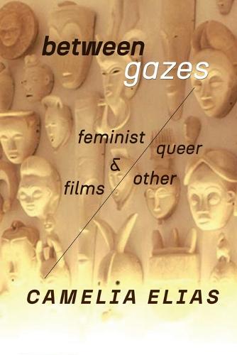 Between Gazes: Feminist, Queer, and 'Other' Films (Paperback)
