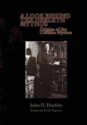 A Look Behind the Derleth Mythos: Origins of the Cthulhu Mythos (Hardback)