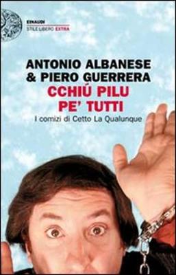 Cchiu Pilu PE'Tutti. I Comizi DI Cetto LA Qualunque (Paperback)