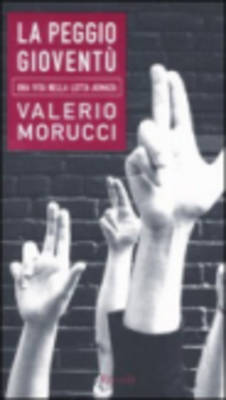 La Peggio Gioventu' - UNA Vita Nella Lotta Armata (Hardback)