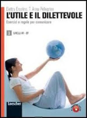 L'utile e il dilettevole: Eserciziario Vol. 1 - A1-B1 (Paperback)