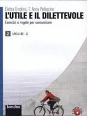 L'utile e il dilettevole: Eserciziario vol. 2 - B2-C2 (Paperback)