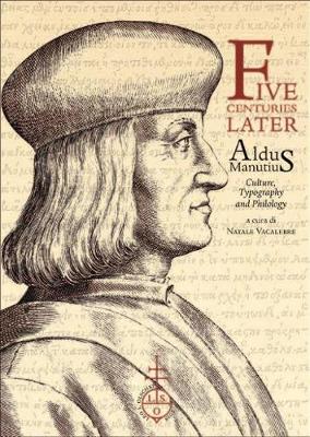 Five Centuries Later: Aldus Manutius: Culture, Typography and Philology (Paperback)
