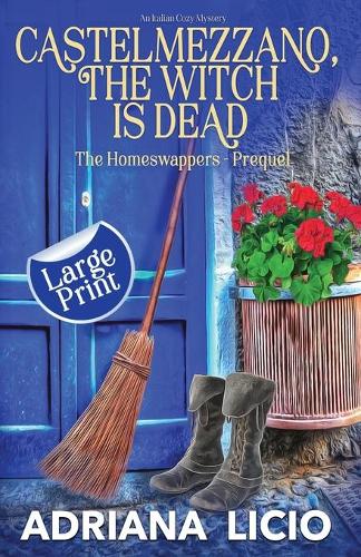 Castelmezzano, The Witch Is Dead: An Italian Cozy Mystery - LARGE PRINT - The Homeswappers (Paperback)