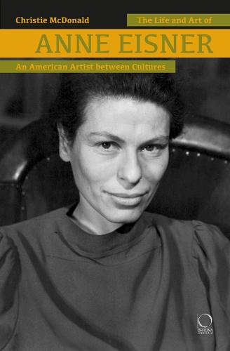The Life and Art of Anne Eisner (1911-1967): An American Artist between Cultures (Hardback)