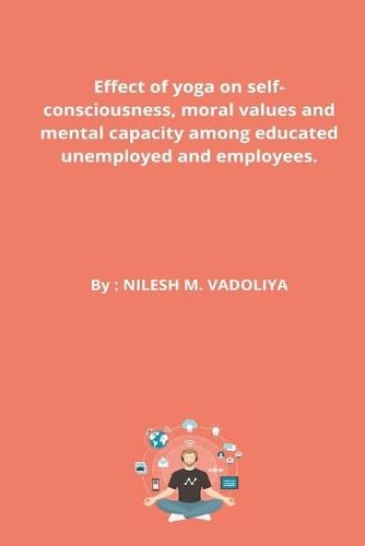 Effect of yoga on self-consciousness, moral values and mental capacity ...