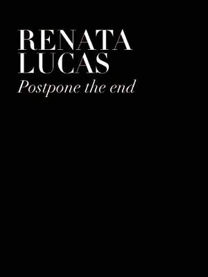 Renata Lucas: Postpone the End (Paperback)
