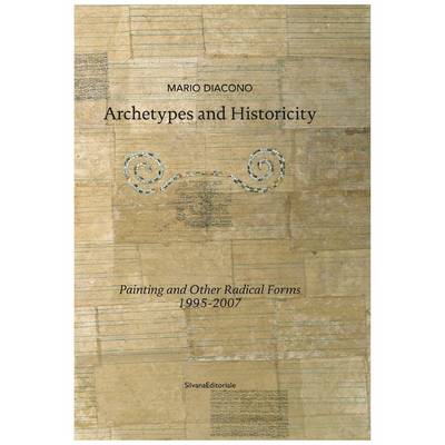Archetypes and Historicity: Painting and Other Radical Forms 1995-2007 (Paperback)