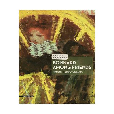 Bonnard Among Friends: Matisse, Monet, Vuillard.. (Paperback)
