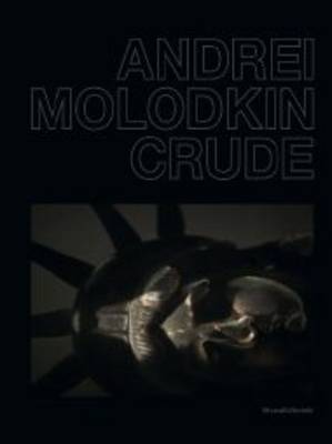 Andrei Molodkin: Crude (Hardback)