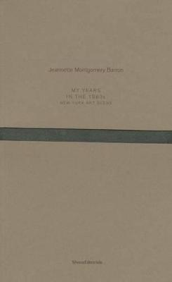 Jeannette Montgomery Barron: My Years in the 1980s New York Art Scene (Paperback)