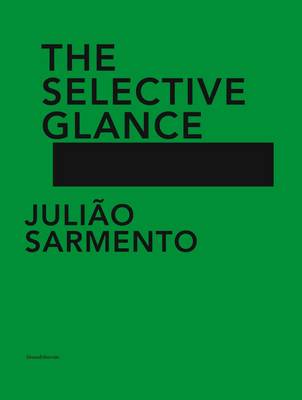 Juliao Sarmento: The Selective Glance (Hardback)