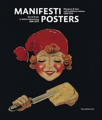 Manifesti: Mangiare & Bere Nella Pubblicitaa Italiana, 1890-1970 = Posters : Eat & Drink in Italian Advertising, 1890-1970 (Hardback)