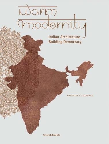 Warm Modernity: Indian Architecture. Building Democracy (Paperback)