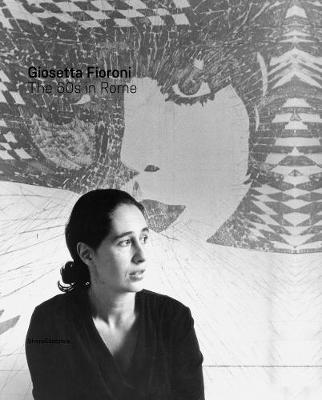 Giosetta Fioroni: Rome in the 1960s (Hardback)