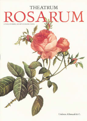 Theatrum Rosarum: Le Rose Antiche e Moderne (Hardback)