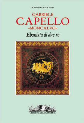 Gabrielle Capello (Moncalvo): Ebanista Di Due Re (Hardback)