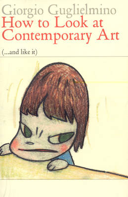 How to Look at Contemporary Art: (...and Like It) (Paperback)
