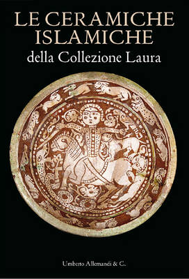 The Islamic Ceramics of the Laura Collection (Hardback)