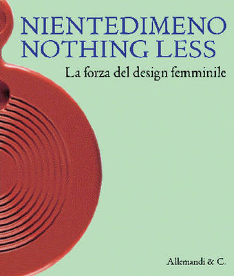 Niente Di Meno/Nothing Less 1945-2000: The Power of Female Design (Paperback)