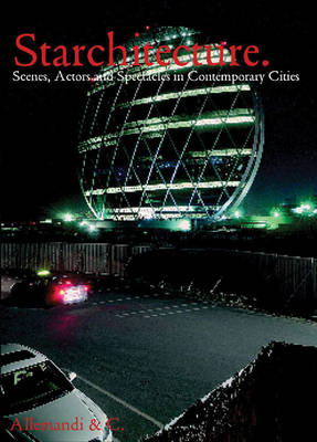 Starchitecture: Scenes, Actors and Spectacles in Contemporary Cities (Paperback)