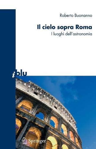 Il Cielo Sopra Roma: I Luoghi Dell'astronomia (Paperback)