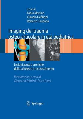 Imaging del Trauma Osteo-Articolare in Eta Pediatrica: Lesioni Acute E Croniche Dello Scheletro in Accrescimento (Paperback)