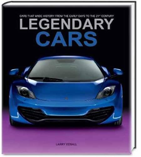 Legendary Cars: Cars That Made History from the Early Days to the 21st Century (Hardback)