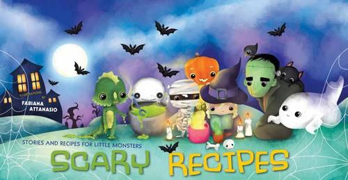 Scary Recipes: Stories and Recipes for Little Monsters (Hardback)