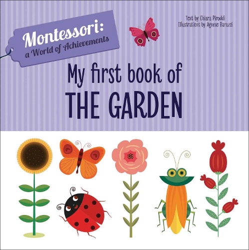 My First Book of the Garden: Montessori: A World of Achievements - Montessori: Touch and Feel (Hardback)
