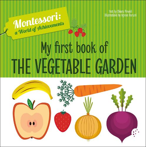 My First Book of the Vegetable Garden: Montessori: A World of Achievements - Montessori: Touch and Feel (Hardback)