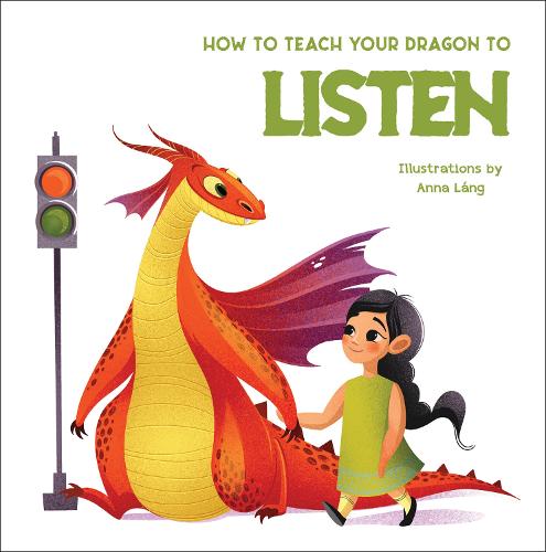 How to Teach Your Dragon to Say Listen by Anna Lang | Waterstones