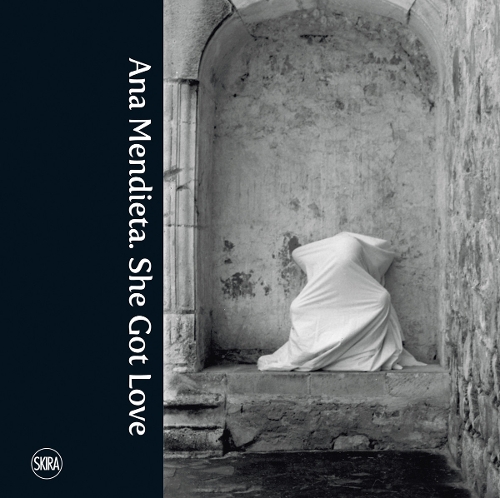 Ana Mendieta: She Got Love (Hardback)