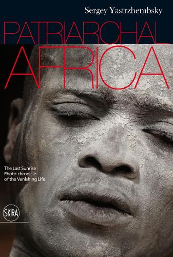 Patriarchal Africa: The Last Sunrise. Photo-chronicle of the Vanishing Life (Hardback)