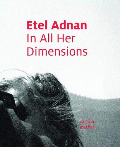 Etel Adnan: In All Her Dimensions (Hardback)