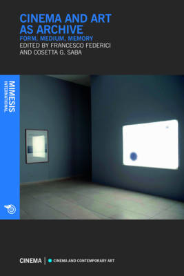 Cinema And Art As Archive, Form, Medium, Memory (Paperback)