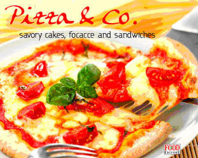 Pizza & Co: Savory Tarts, Focacce and Sandwiches (Hardback)