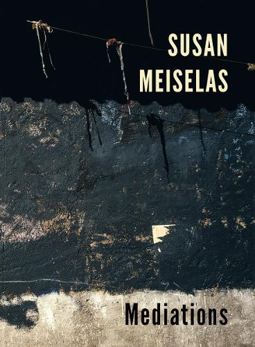 Susan Meiselas: Mediations (Hardback)
