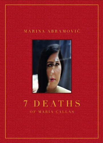 Marina Abramovic: 7 Deaths of Maria Callas (Hardback)