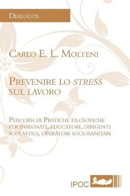 Prevenire Lo Stress Sul Lavoro: Percorsi Di Pratiche Filosofiche Per Insegnanti, Educatori, Dirigenti Scolastici, Operatori Sociosanitari (Paperback)