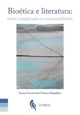 Bioetica E Literatura: Entre a Imaginacao E a Responsabilidade - Bioethica 29 (Paperback)