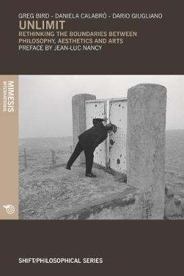 Unlimit: Rethinking The Boundaries Between Philosophy, Aesthetics And Arts - Philosophy (Paperback)