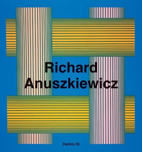 Richard Anuszkiewicz: Paintings and Sculptures 1945-2001 (Hardback)