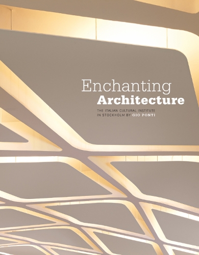 Enchanting Architecture: The Italian Cultural Institute in Stockholm by Gio Ponti (Hardback)