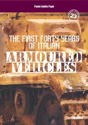The first forty years of italian armoured vehicles (Paperback)