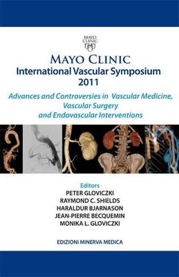 Mayo Clinic - International Vascular Symposium 2011: Advances and Controversies in Vascular Medicine, Vascular Surgery and Endovascular Interventions (Hardback)