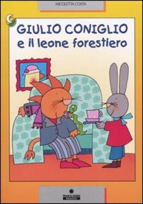 Giulio Coniglio: Giulio Coniglio e il leone forestiero (Paperback)