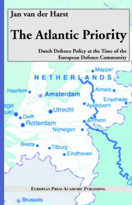 The Atlantic Priority. Dutch Defence Policy at the Time of the European Defence Community (Paperback)