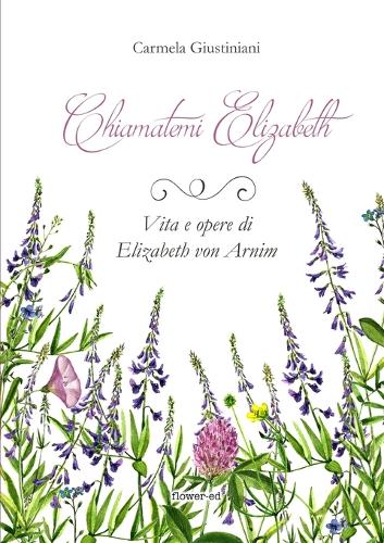Chiamatemi Elizabeth. Vita E Opere Di Elizabeth Von Arnim (Paperback)