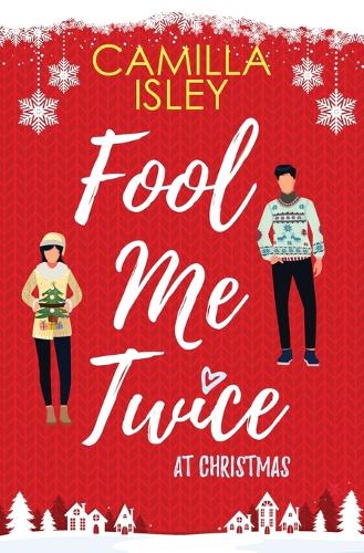 Fool Me Twice at Christmas: A Fake Relationship, Small Town, Holiday Romantic Comedy - Christmas Romantic Comedy 1 (Paperback)